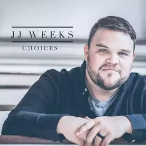 JJ Weeks - Choices
